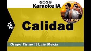 Grupo Firme ft Luis Mexia  Calidad  Karaoke [upl. by Newbill412]