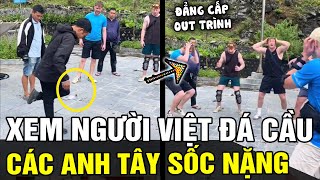 Sang Việt Nam du lịch các anh Tây xem người Việt múa skill ĐÁ CẦU đến hoa cả mắt  Tin nhanh 24h [upl. by Rosenberg]