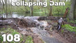 The Collapsing Dam Almost Took Me With It  Manual Beaver Dam Removal No108 [upl. by Scheers]