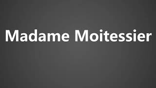 How To Pronounce Madame Moitessier [upl. by Shuman]