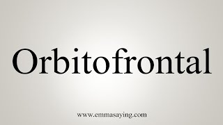 How To Say Orbitofrontal [upl. by Serilda]