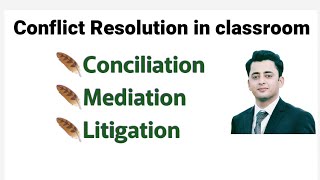 Conflict Resolution in classroom and Schools Conciliation Mediation Litigation [upl. by Drusi]