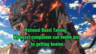 National Beast Taming My beast companion can evolve just by getting beaten [upl. by Adiahs]