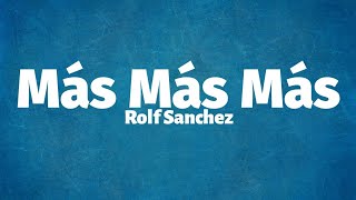 Rolf Sanchez  Más Más Más Lyrics [upl. by Sirenay]