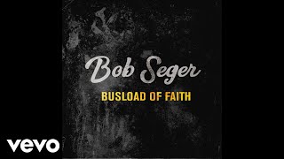 Bob Seger  Busload of Faith Audio [upl. by Silevi]