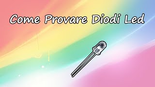 Come Provare i Diodi Led  i metodi più veloci [upl. by Jacki]