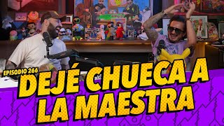 Episodio 266  Dejé chueca a la maestra [upl. by Tiebold]