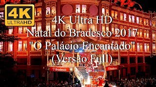 4K UHD  Natal do Bradesco 2017 quotO Palácio Encantadoquot Full [upl. by Atterg]