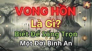 VONG Hồn Linh Hồn là gì Biết Để Sống Trọn Một Đời Bình An [upl. by Ahsirtal57]