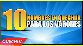 Top 10 Nombres en Quechua para Varones  COMO SE DICE TE AMO EN QUECHUA RUNA SIMI [upl. by Domel]