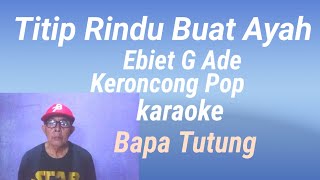 Titip Rindu Buat Ayah Cipt  Ebiet G Ade Pop keroncong karaoke vokal  Bapa Tutung bapatutung1359 [upl. by Ribaudo]