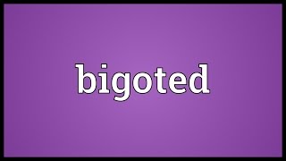 Bigoted Meaning [upl. by Atteugram]