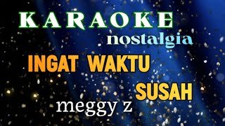 KARAOK NOSTALGIA SLOW REMIX  INGAT WAKTU SUSAH MEGGY Z CIPTOBBIE MESSAKH [upl. by Eimaral]