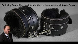 Exploring Paraphilias  an Introduction to Unconventional Sexual Desires [upl. by Goss]