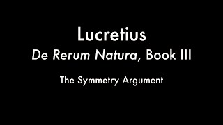 The Symmetry Argument Lucretiuss De Rerum Natura Book III [upl. by Enilekcaj]