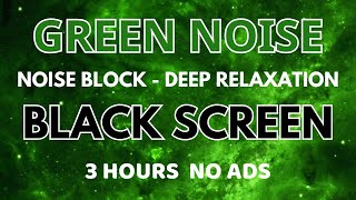 SLEEP GREEN NOISE Sound For Deep Relaxation  Black Screen Noise Block  Sleep Sound In 3H No ADS [upl. by Ripley]