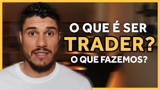 O QUE UM TRADER FAZ EXATAMENTE  │ Explicando em 7 Minutos para um Trader Iniciante [upl. by Yesdnil884]