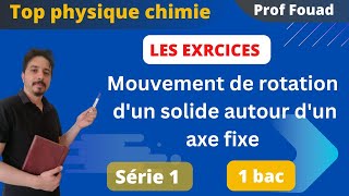 exercices mouvement de rotation dun corps solide autour dun axe fixe 1 bac série 1 [upl. by Lehsreh]