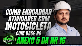 Como enquadrar atividades com Motocicleta com base no Anexo 5 da NR 16 [upl. by Arni]