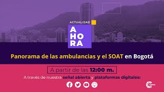 Panorama de las ambulancias y el SOAT en Bogotá l AHORA l 12 de diciembre de 2023 [upl. by Towill]