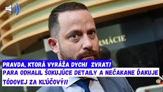 PRAVDA KTORÁ VYRÁŽA DYCH Para odhalil šokujúce detaily a nečakane ďakuje Tódovej za kľúčový zvrat [upl. by Hastie761]