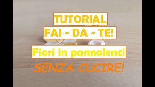 Tutorial Fai  Da  Te Fiori in pannolenci senza cucire🌼🌻 [upl. by Ddej]