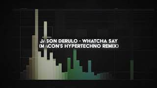 jason derulo  whatcha say macons HYPERTECHNO remix [upl. by Alrahs]