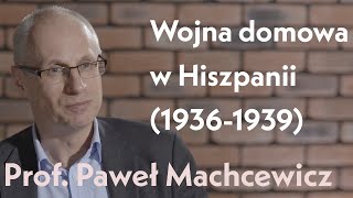 Wojna domowa w Hiszpanii 1936–1939 Rozmowa z prof Pawłem Machcewiczem [upl. by Winonah]