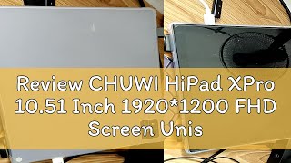 Review CHUWI HiPad XPro 1051 Inch 19201200 FHD Screen Unisoc T616 Octa Core Mali G57 GPU 6GB RAM [upl. by Garret117]