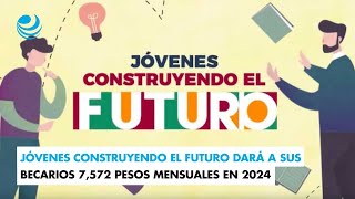 Jóvenes Construyendo el Futuro dará a sus becarios 7572 pesos mensuales en 2024 [upl. by Akenihs]