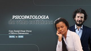 Psicopatologia da vida cotidiana  com Débora Damasceno e Daniel Perez [upl. by Ailido]