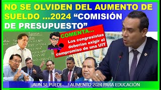 🔴😱SEÑORES CONGRESISTAS NO SE OLVIDEN DEL AUMENTO DE SUELDO 2024 “COMISIÓN DE PRESUPUESTO EN LA MIRA” [upl. by Ialda]