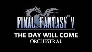 Final Fantasy V  The Day Will Come  Orchestral [upl. by Marline]