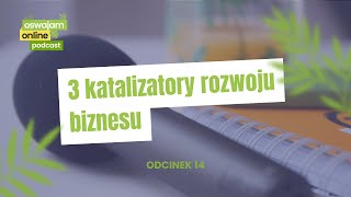 14 3 katalizatory rozwoju biznesu online [upl. by Bernita]