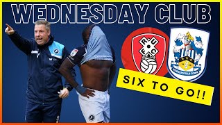 WEDNESDAY CLUB ROTHERHAM POST MATCH HUDDERSFIELD PREVIEW SIX TO GO millwallfc rufc htafc [upl. by Ahsim646]