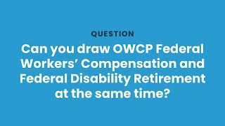 Can you draw OWCP Federal Workers’ Compensation and Federal Disability Retirement at the same time [upl. by Kutzer148]