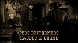 Pero Defformero  Kauboj iz Bosne [upl. by Suki]