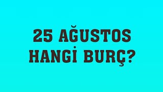 25 Ağustos Hangi Burç [upl. by Octave]