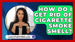 How Do I Get Rid of Cigarette Smoke Smell  LearnToDIY360com [upl. by Ydnyl]