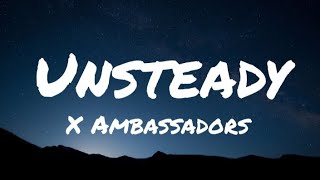 X Ambassadors  Unsteady Lyrics [upl. by Stromberg772]