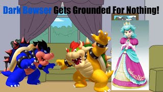 Dark Bowser Gets Grounded For Nothing [upl. by Aicemed]