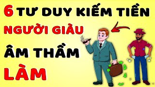 6 Tư Duy Làm Giàu Mà Người Kiếm Tiền Giỏi Không Bao Giờ Tiết Lộ [upl. by Odnomyar591]