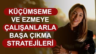 Küçümseme Ve Ezmeye Çalışanlarla Başa Çıkma Stratejileri [upl. by Wimsatt]