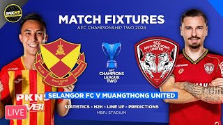 🔴 Info LIVE SELANGOR FC vs MUANGTHONG UNITED  Jadual AFC Championship Two 2024 Malam Ini [upl. by Aliuqaj]