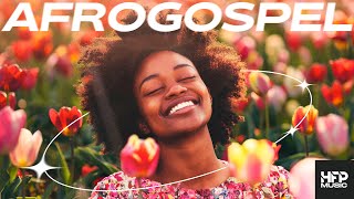 AfroGospel Playlist 2024  happy uplifting music dance party work clean chill study [upl. by Otnicaj]