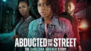 Abducted Off the Street The Carlesha Gaither Story 2024 Film  Riele Downs Sam Asante  Review [upl. by Nevaj]