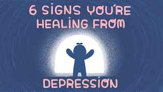 6 Signs You’re Healing From Depression [upl. by Brunella145]