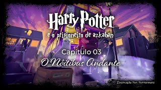 Harry Potter e o Prisioneiro de Azkaban  Capitulo 03  O Nôitebus Andante [upl. by Paten]