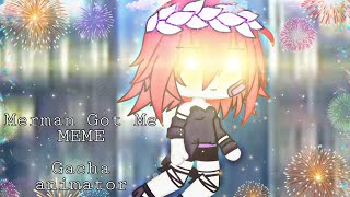 Merman Got Me MEME gacha animator [upl. by Mila]