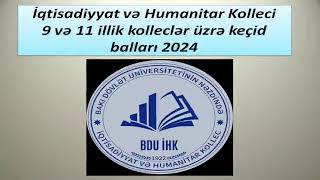 İqtisadiyyat və Humanitar Kolleci 9 və 11 illik kolleclər üzrə keçid balları 2024 [upl. by Ronym]